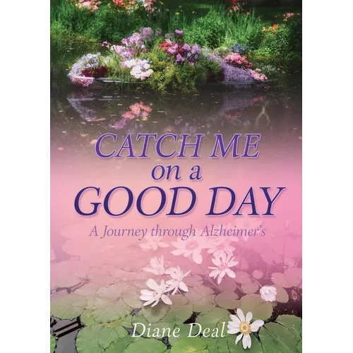 Catch Me on a Good Day: A Journey through Alzheimer's - Paperback