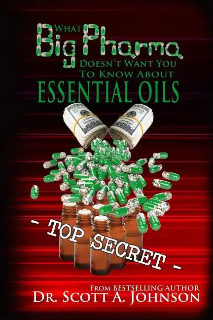 What Big Pharma Doesn't Want You to Know About Essential Oils - Paperback