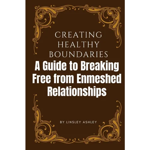 Creating Healthy Boundaries: A Guide to Breaking Free from Enmeshed Relationships - Paperback
