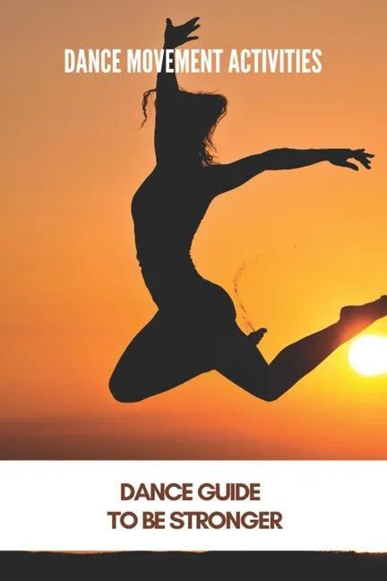 Dance Movement Activities: Dance Guide To Be Stronger: American Dance Therapy Association - Paperback