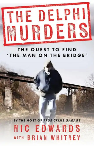 The Delphi Murders: The Quest To Find 'The Man On The Bridge' - Paperback