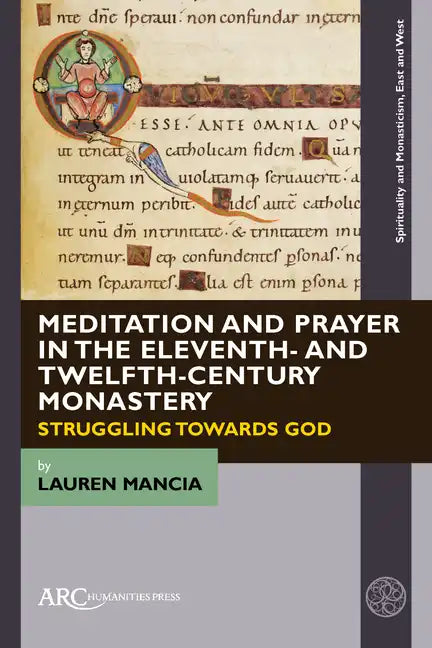 Meditation and Prayer in the Eleventh- And Twelfth-Century Monastery: Struggling Towards God - Hardcover