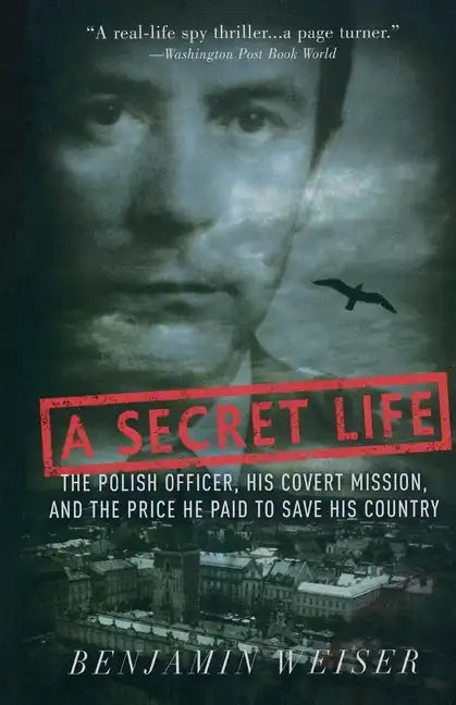 A Secret Life: The Polish Officer, His Covert Mission, and the Price He Paid to Save His Country - Paperback