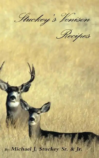 Stuckey's Venison Recipes: First Timers to Seasoned Chiefs - Hardcover