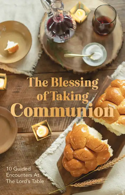 The Blessing of Taking Communion: 10 Guided Encounters at the Lord's Table - Hardcover