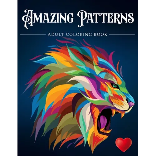 Amazing Patterns: Adult Coloring Book, Stress Relieving Mandala Style Patterns - Paperback