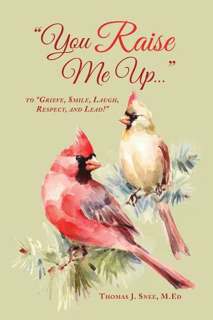 You Raise Me Up...: To Grieve, Smile, Laugh, Respect and Lead! - Paperback