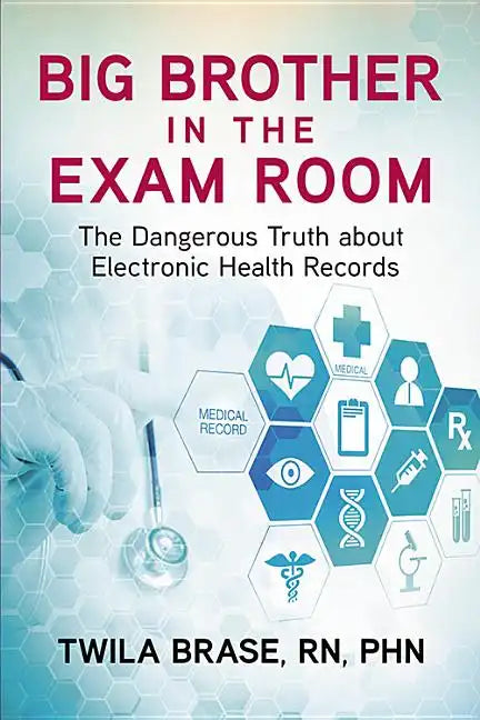 Big Brother in the Exam Room: The Dangerous Truth about Electronic Health Records - Paperback