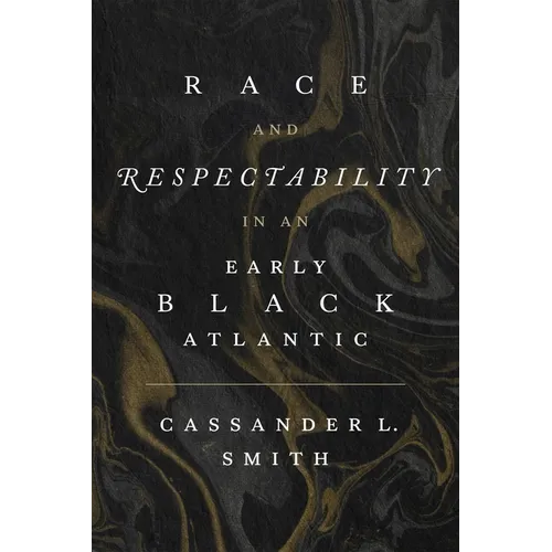 Race and Respectability in an Early Black Atlantic - Hardcover