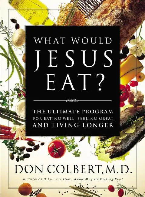 What Would Jesus Eat?: The Ultimate Program for Eating Well, Feeling Great, and Living Longer - Paperback