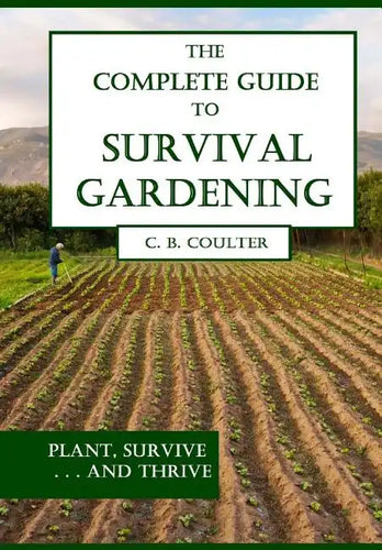 The Complete Guide to Survival Gardening: The Emergence of a New World Agriculture - Paperback