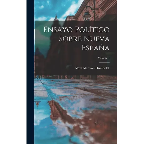 Ensayo Político Sobre Nueva España; Volume 1 - Hardcover