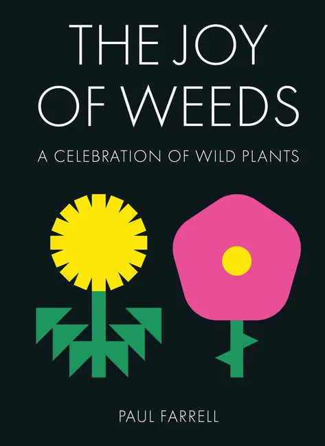 The Joy of Weeds: A Celebration of Wild Plants - Hardcover