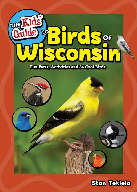 The Kids' Guide to Birds of Wisconsin: Fun Facts, Activities and 86 Cool Birds - Paperback