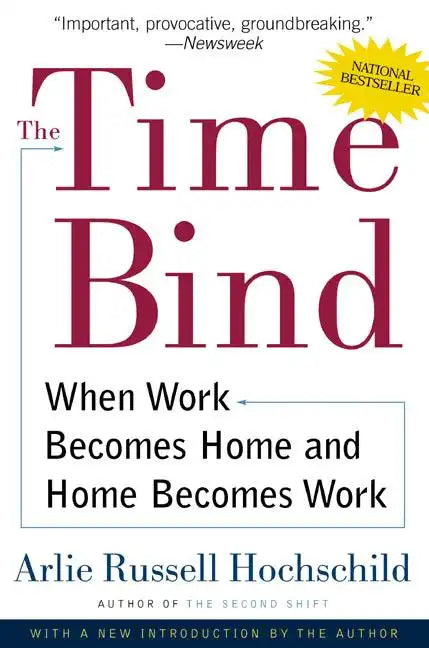The Time Bind: When Work Becomes Home and Home Becomes Work - Paperback