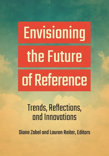 Envisioning the Future of Reference: Trends, Reflections, and Innovations - Paperback