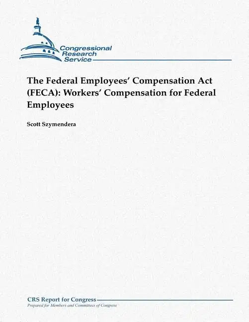 The Federal Employees' Compensation Act (FECA): Workers' Compensation for Federal Employees - Paperback