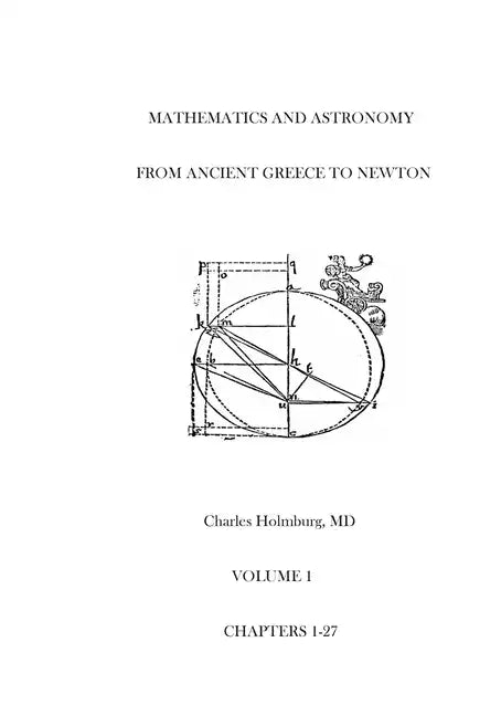 Mathematics and Astronomy from Ancient Greece to Newton Volume 1 Chapters 1-27: First of three volumes - Paperback