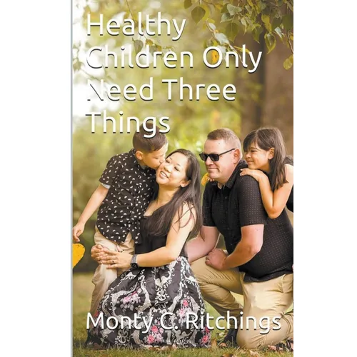 Healthy Children Only Need Three Things - Paperback