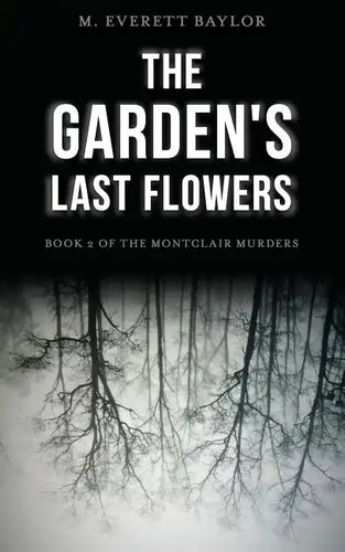 The Garden's Last Flowers: Book 2 of the Montclair Murders - Paperback