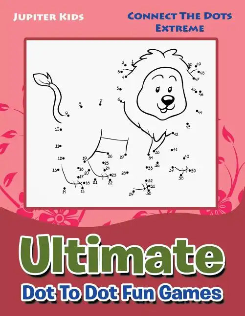 Ultimate Dot To Dot Fun Games: Connect The Dots Extreme - Paperback