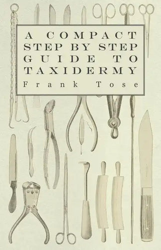 A Compact Step by Step Guide to Taxidermy - Paperback