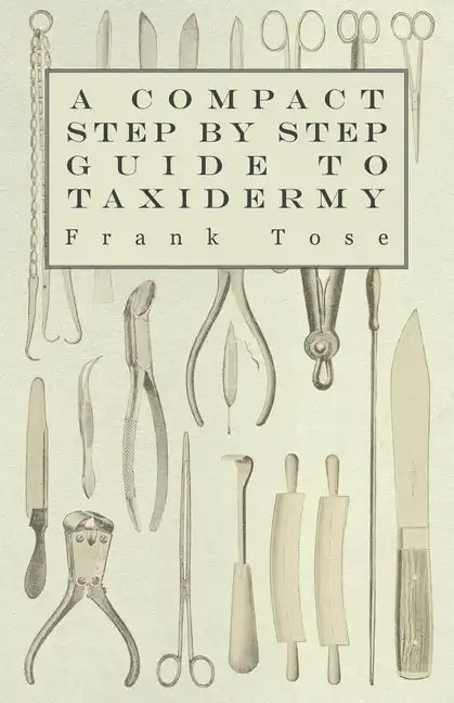 A Compact Step by Step Guide to Taxidermy - Paperback