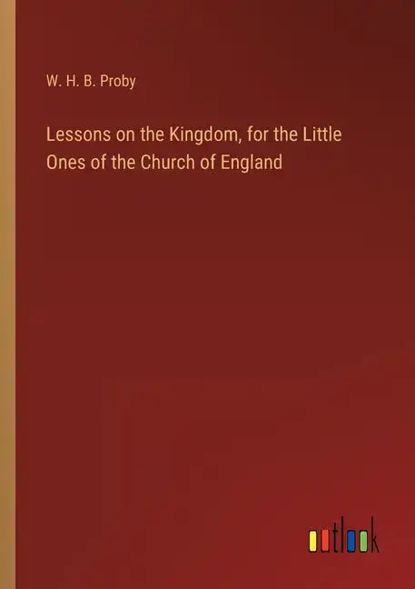 Lessons on the Kingdom, for the Little Ones of the Church of England - Paperback