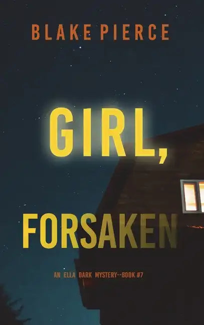 Girl, Forsaken (An Ella Dark FBI Suspense Thriller-Book 7) - Hardcover