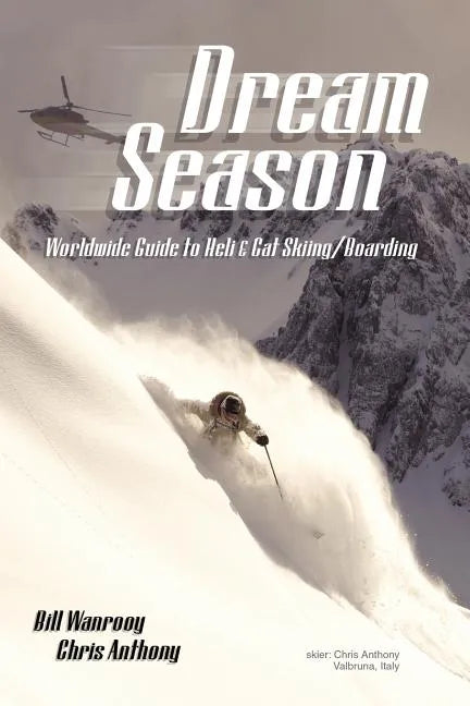 Dream Season: Worldwide Guide to Heli & Cat Skiing/Boarding - Paperback