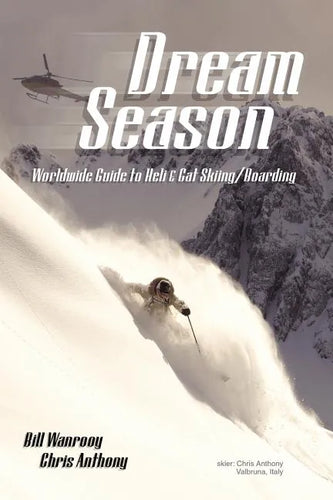 Dream Season: Worldwide Guide to Heli & Cat Skiing/Boarding - Paperback