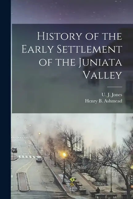 History of the Early Settlement of the Juniata Valley - Paperback