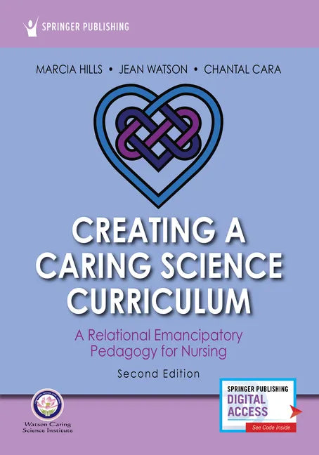 Creating a Caring Science Curriculum, Second Edition: A Relational Emancipatory Pedagogy for Nursing - Paperback