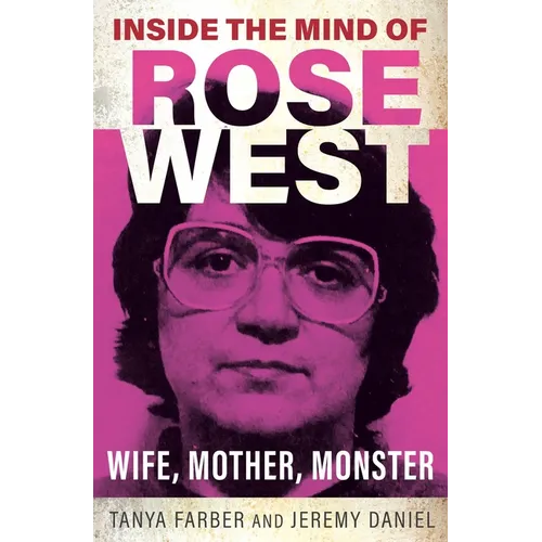 Inside the Mind of Rose West: Wife, Mother, Monster - Paperback