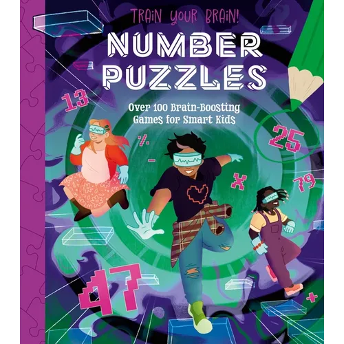 Train Your Brain! Number Puzzles: 100 Brain-Boosting Games for Smart Kids - Paperback