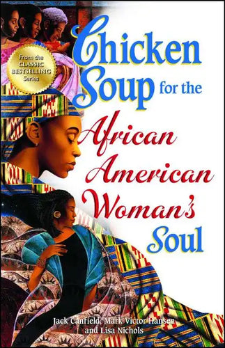 Chicken Soup for the African American Woman's Soul: Laughter, Love and Memories to Honor the Legacy of Sisterhood - Paperback