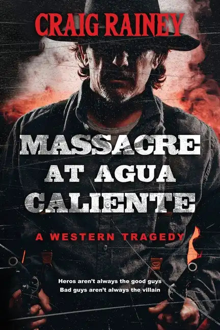 Massacre at Agua Caliente: A Western Tragedy - Paperback