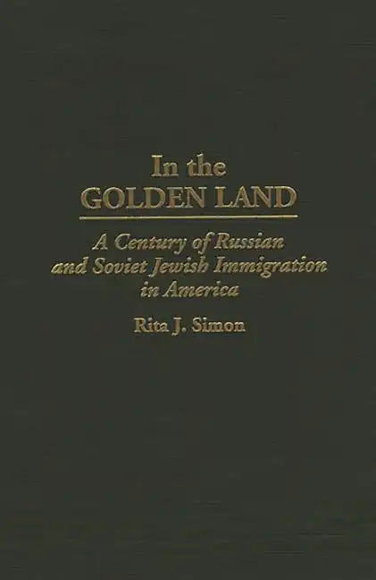 In the Golden Land: A Century of Russian and Soviet Jewish Immigration in America - Hardcover