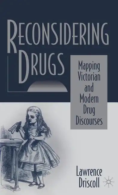 Reconsidering Drugs: Mapping Victorian and Modern Drug Discourses - Hardcover