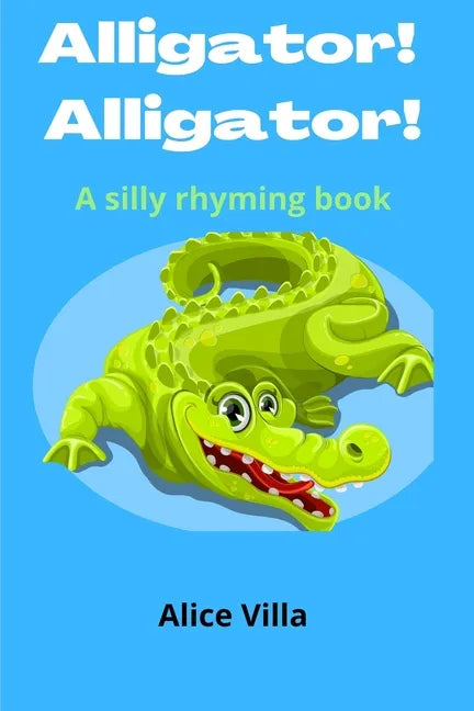 Alligator! Alligator!: A silly rhyming book - Paperback