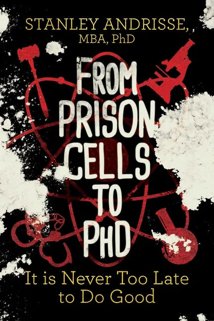From Prison Cells to PhD: It Is Never Too Late to Do Good - Paperback