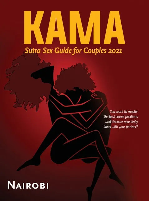 Kama Sutra Sex Guide for Couples 2021: You want to master the best sexual positions and discover new kinky ideas with your partner? - Hardcover
