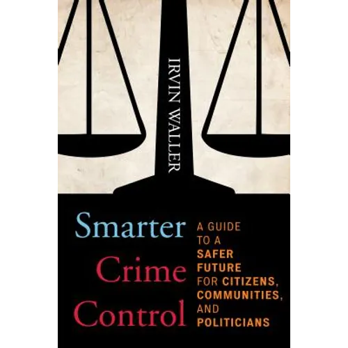 Smarter Crime Control: A Guide to a Safer Future for Citizens, Communities, and Politicians - Paperback