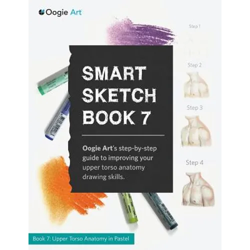 Smart Sketch Book 7: Oogie Art's step-by-step guide to drawing body structures in pastel. - Paperback
