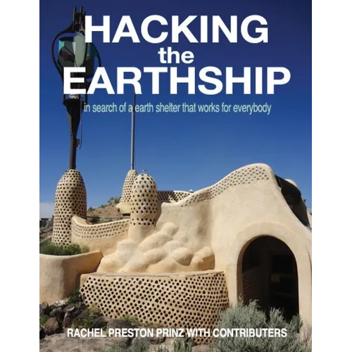 Hacking the Earthship: In Search of an Earth-Shelter that WORKS for EveryBody - Paperback