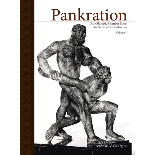Pankration - An Olympic Combat Sport, Volume II: An Illustrated Reconstruction - Hardcover
