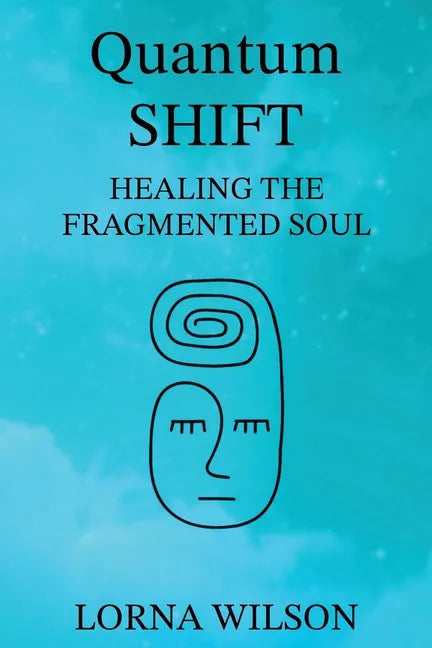 Quantum SHIFT: Healing the Fragmented Soul - Paperback
