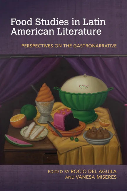 Food Studies in Latin American Literature: Perspectives on the Gastronarrative - Paperback