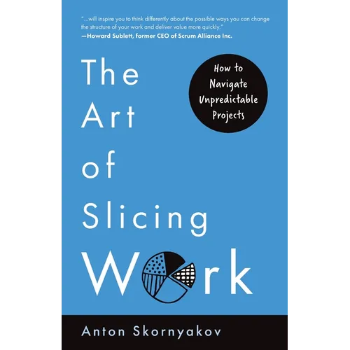 The Art of Slicing Work: How To Navigate Unpredictable Projects - Paperback
