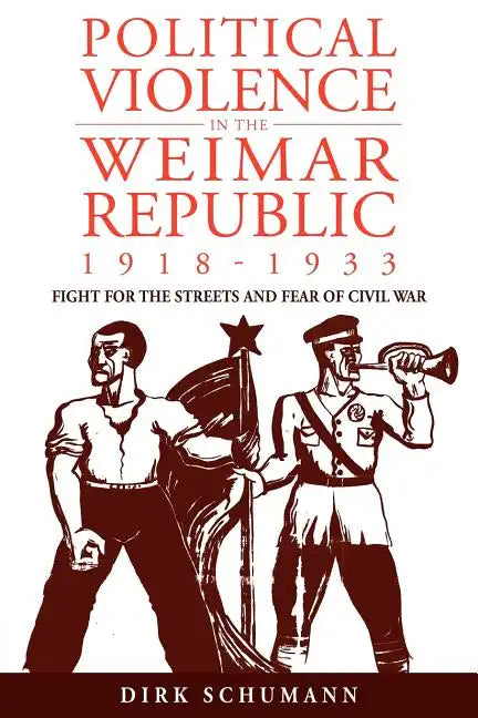 Political Violence in the Weimar Republic, 1918-1933: Fight for the Streets and Fear of Civil War - Paperback